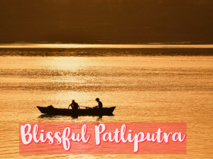 Blissful Patliputra – A Fascinating Tour through History